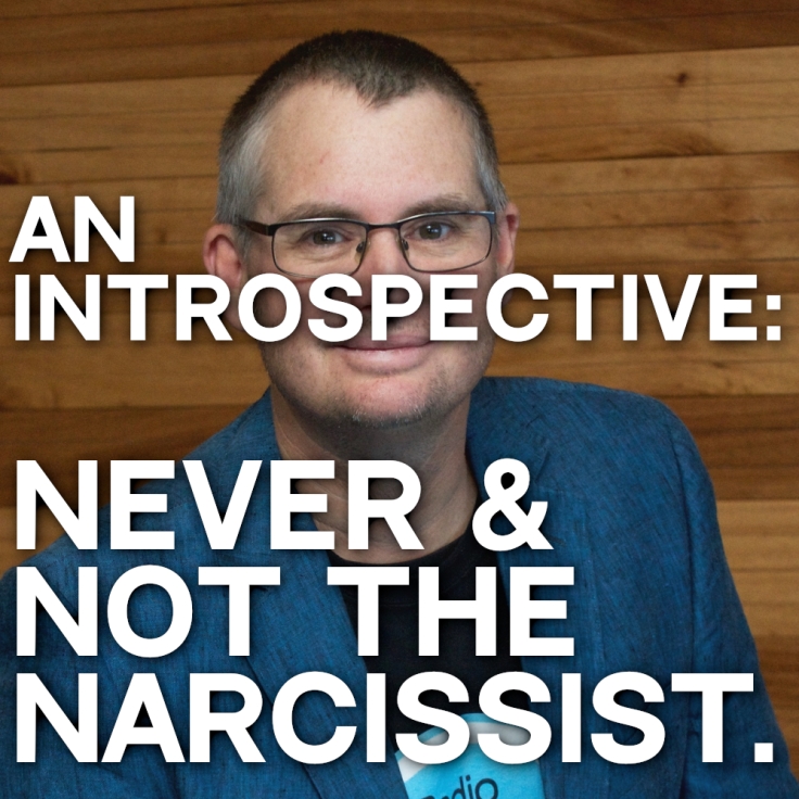 An Introspective: Never the Narcissist